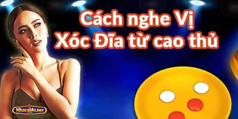 Cách đọc vị xóc đĩa với kỹ năng nghe tiếng chuyển động